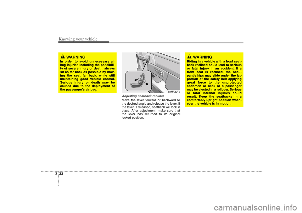 KIA Amanti 2007 1.G Owners Guide Knowing your vehicle22
3
Adjusting seatback reclinerMove the lever forward or backward to
the desired angle and release the lever. If
the lever is released, seatback will lock in
place. After adjustme