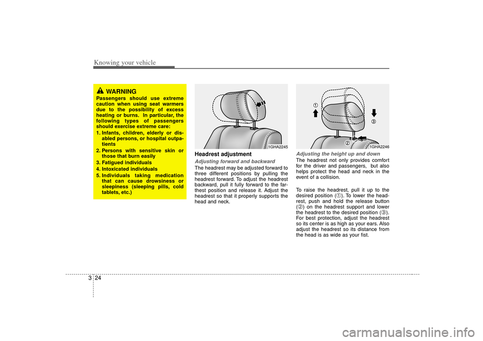 KIA Amanti 2007 1.G Owners Guide Knowing your vehicle24
3
Headrest adjustmentAdjusting forward and backwardThe headrest may be adjusted forward to
three different positions by pulling the
headrest forward. To adjust the headrest
back