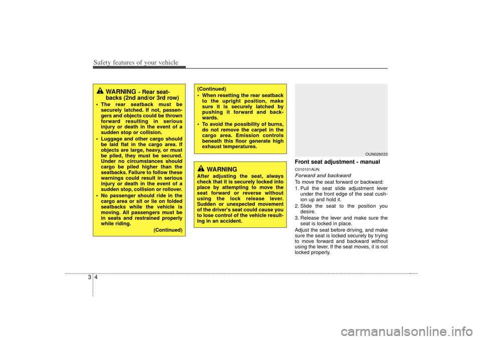 KIA Carens 2007 2.G Owners Manual Safety features of your vehicle43
Front seat adjustment - manualC010101AUNForward and backwardTo move the seat forward or backward:
1. Pull the seat slide adjustment leverunder the front edge of the s