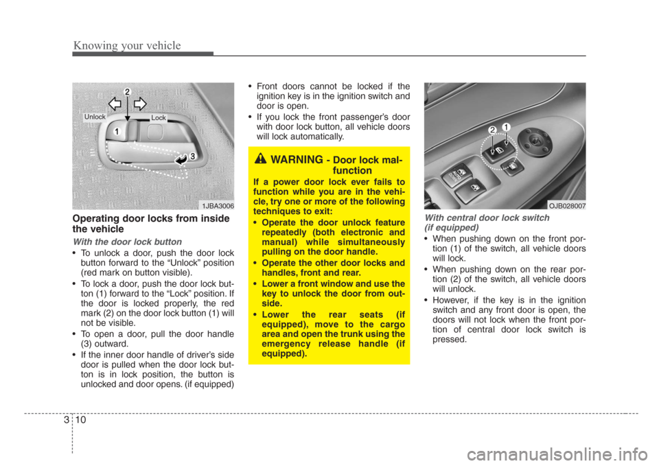 KIA Rio 2008 2.G User Guide Knowing your vehicle
10 3
Operating door locks from inside
the vehicle
With the door lock button
• To unlock a door, push the door lock
button forward to the “Unlock” position
(red mark on butto