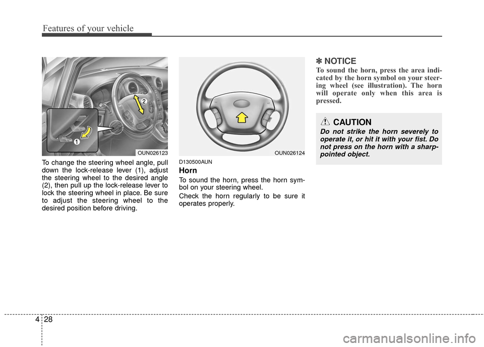 KIA Carens 2010 2.G Service Manual Features of your vehicle
28
4
To change the steering wheel angle, pull
down the lock-release lever (1), adjust
the steering wheel to the desired angle
(2), then pull up the lock-release lever to
lock 