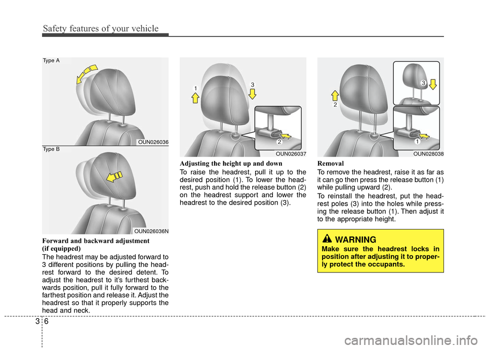 KIA Carens 2010 2.G User Guide Safety features of your vehicle
63
Forward and backward adjustment 
(if equipped)
The headrest may be adjusted forward to
3 different positions by pulling the head-
rest forward to the desired detent.