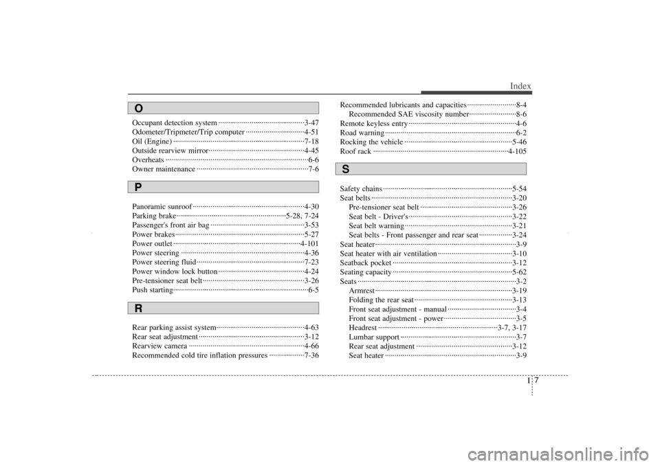 KIA Sorento 2013 2.G Owners Manual I7
Index
Occupant detection system ··················\
··················\
········3-47
Odometer/Tripmeter/Trip computer ·················�