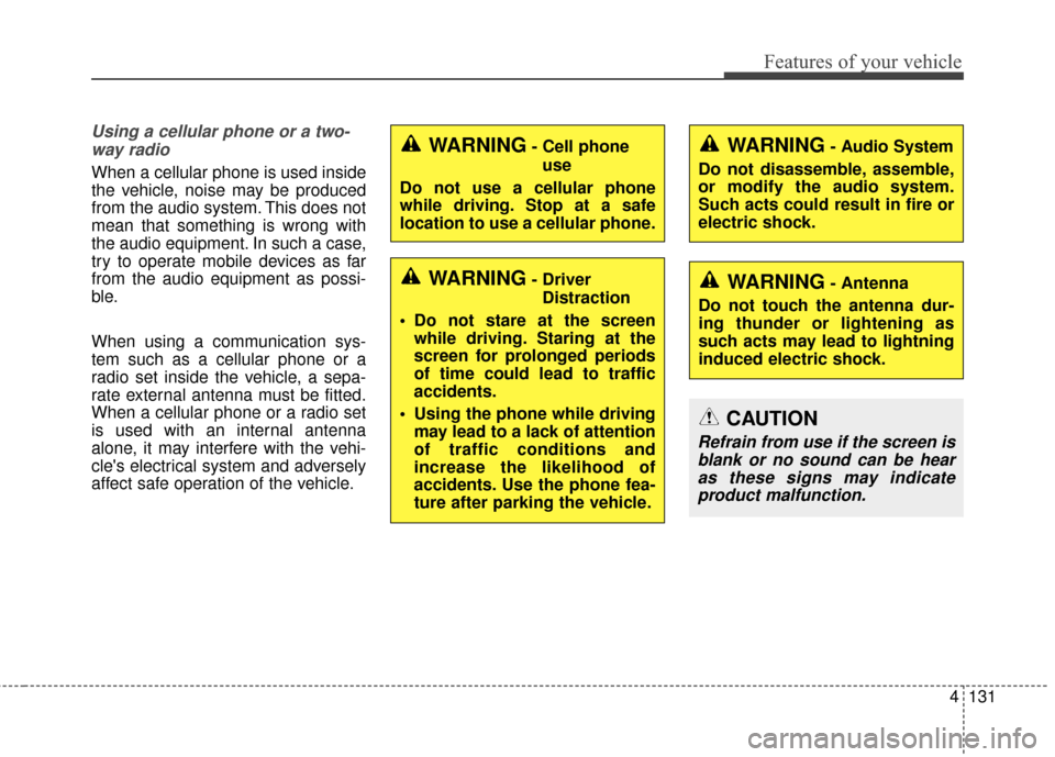 KIA Soul EV 2017 2.G Owners Manual 4131
Features of your vehicle
Using a cellular phone or a two-way radio
When a cellular phone is used inside
the vehicle, noise may be produced
from the audio system. This does not
mean that something