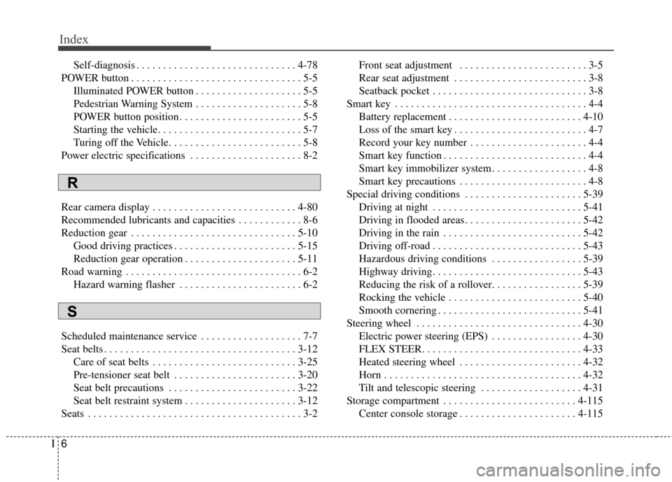 KIA Soul EV 2017 2.G Owners Manual Index
6I
Self-diagnosis . . . . . . . . . . . . . . . . . . . . . . . . . . . . . . 4-78
POWER button . . . . . . . . . . . . . . . . . . . . . . . . . . . . . . . . 5-5 Illuminated POWER button . . .