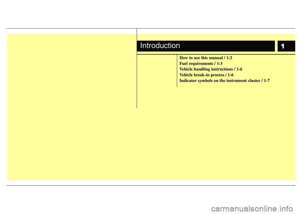 KIA SORENTO 2010  Owners Manual 1
How to use this manual / 1-2 
Fuel requirements / 1-3
Vehicle handling instructions / 1-6
Vehicle break-in process / 1-6Indicator symbols on the instrument cluster / 1-7
Introduction 