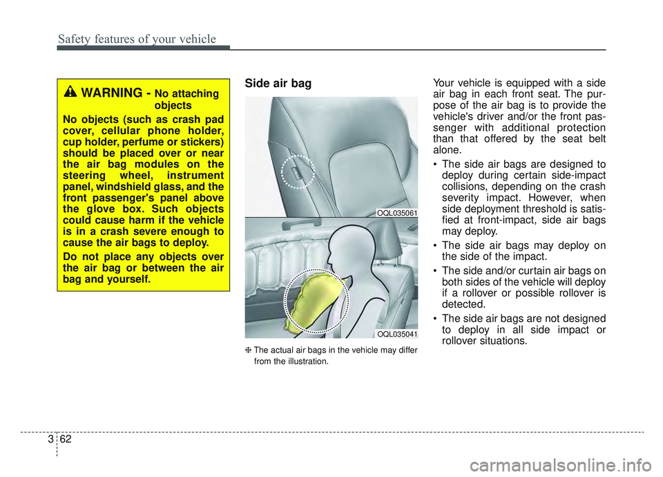 KIA SPORTAGE 2022  Owners Manual Safety features of your vehicle
62
3
Side air bag
❈ The actual air bags in the vehicle may differ
from the illustration.
Your vehicle is equipped with a side
air bag in each front seat. The pur-
pos