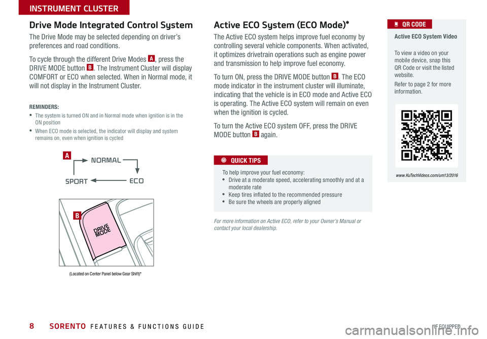 KIA SORENTO 2016  Features and Functions Guide 8
  Active ECO System Video
 To view a video on your mobile device, snap this QR Code or visit the listed website .
Refer to page 2 for more information  .
   QR CODE
www.KuTechVideos.com/um13/2016
Ac