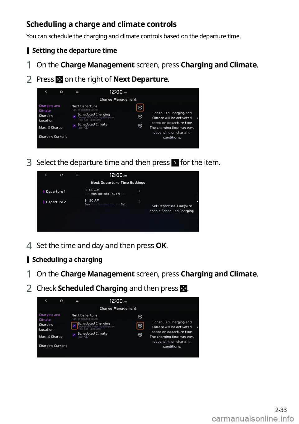 KIA NIRO EV 2022  Navigation System Quick Reference Guide 2-33
Scheduling a charge and climate controls
You can schedule the charging and climate controls based on the departure time.
 [Setting the departure time
1 On the Charge Management screen, press Char