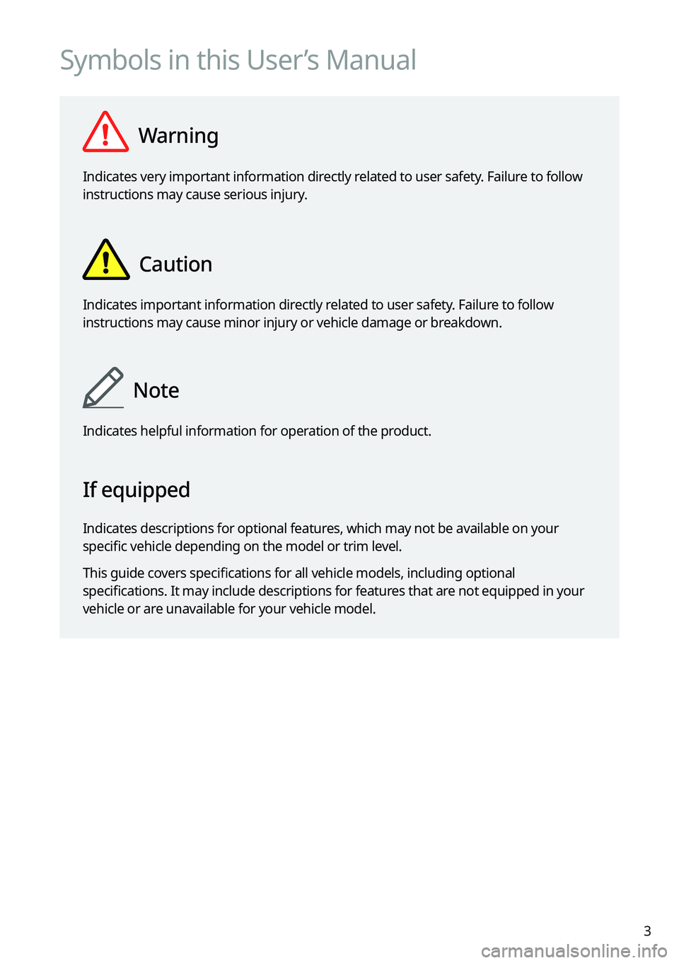 KIA NIRO 2021  Navigation System Quick Reference Guide 3
Symbols in this User’s Manual
  Warning
Indicates very important information directly related to user safety. Failure to follow 
instructions may cause serious injury.
  Caution
Indicates importan