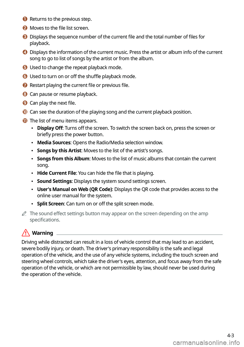 KIA FORTE 2023  Navigation System Quick Reference Guide 4-3
a a Returns to the previous step.
b b Moves to the file list screen.
c c Displays the sequence number of the current file and the total number of files for 
playback.
d d Displays the information 