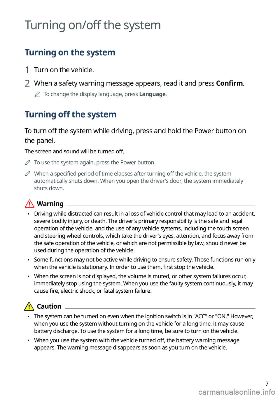 KIA CARNIVAL 2023  Navigation System Quick Reference Guide 7
Turning on/off the system
Turning on the system
1 Turn on the vehicle.
2 When a safety warning message appears, read it and press Confirm.
	
A
To change the display language, press Language.
Turning