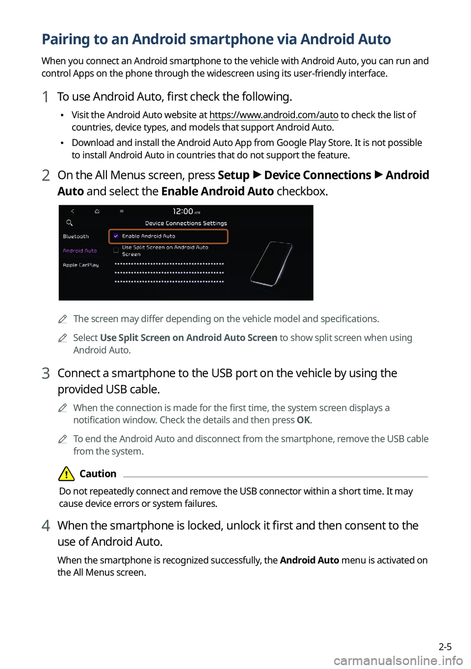 KIA TELLURIDE 2022  Navigation System Quick Reference Guide 2-5
Pairing to an Android smartphone via Android Auto
When you connect an Android smartphone to the vehicle with Android Auto, you can run and 
control Apps on the phone through the widescreen using i