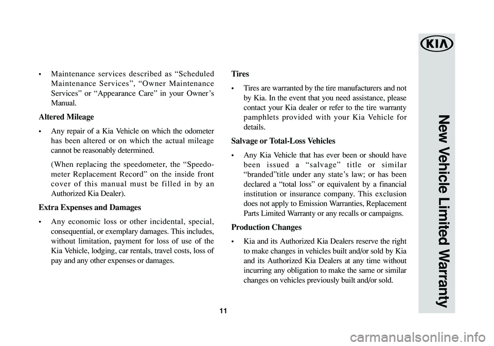 KIA OPTIMA HYBRID 2017  Warranty and Consumer Information Guide 11
New Vehicle Limited Warranty
•Maintenance services described as “Scheduled
Maintenance Services”, “Owner Maintenance
Services” or “Appearance Care” in your Owner ’s
Manual. 
Altered