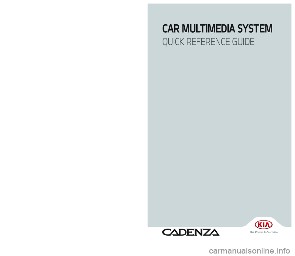 KIA CADENZA 2017  Navigation System Quick Reference Guide CAR MULTIMEDIA SYSTEM  
QUICK REFERENCE GUIDE
F6EUG08
(미국/영어-English)
�,�@�:�(����@�(����<�6�4�"�@�&�6�>�"�7�/�@�2�3�(��$�0�7�&�3��J�O�E�E������ �,�@�:�(����@�(����<�6�4�"�