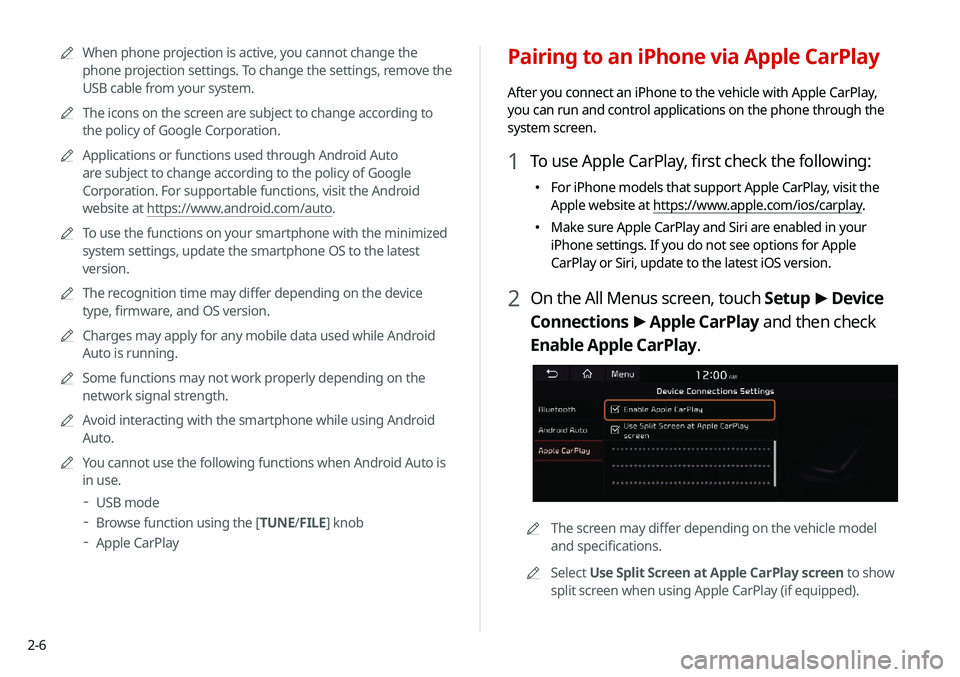 KIA NIRO EV 2020  Navigation System Quick Reference Guide 2-6
Pairing to an iPhone via Apple CarPlay
After you connect an iPhone to the vehicle with Apple CarPlay, 
you can run and control applications on the phone through the 
system screen.
1 To use Apple 