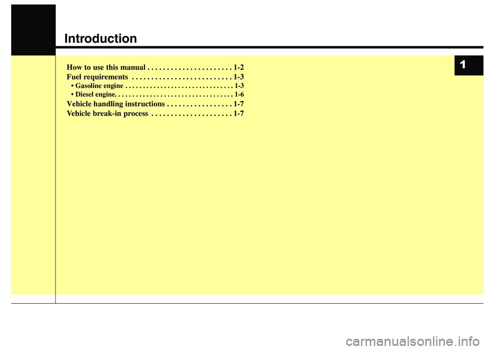 KIA BORREGO 2017  Owners Manual Introduction
How to use this manual . . . . . . . . . . . . . . . . . . . . . . 1-2 
Fuel requirements . . . . . . . . . . . . . . . . . . . . . . . . . . 1-3• Gasoline engine . . . . . . . . . . . 