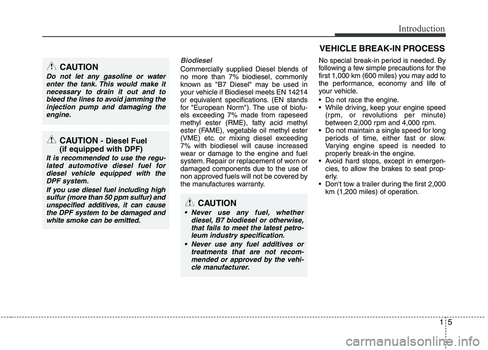 KIA CEED 2017  Owners Manual 15
Introduction
Biodiesel 
Commercially supplied Diesel blends of no more than 7% biodiesel, commonly
known as "B7 Diesel" may be used in
your vehicle if Biodiesel meets EN 14214
or equivalent specifi