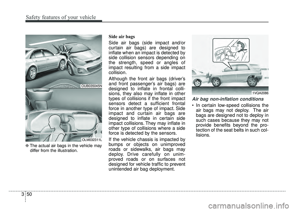 KIA RIO HATCHBACK 2016  Owners Manual Safety features of your vehicle
50
3
❈ The actual air bags in the vehicle may
differ from the illustration.
Side air bags
Side air bags (side impact and/or
curtain air bags) are designed to
inflate 