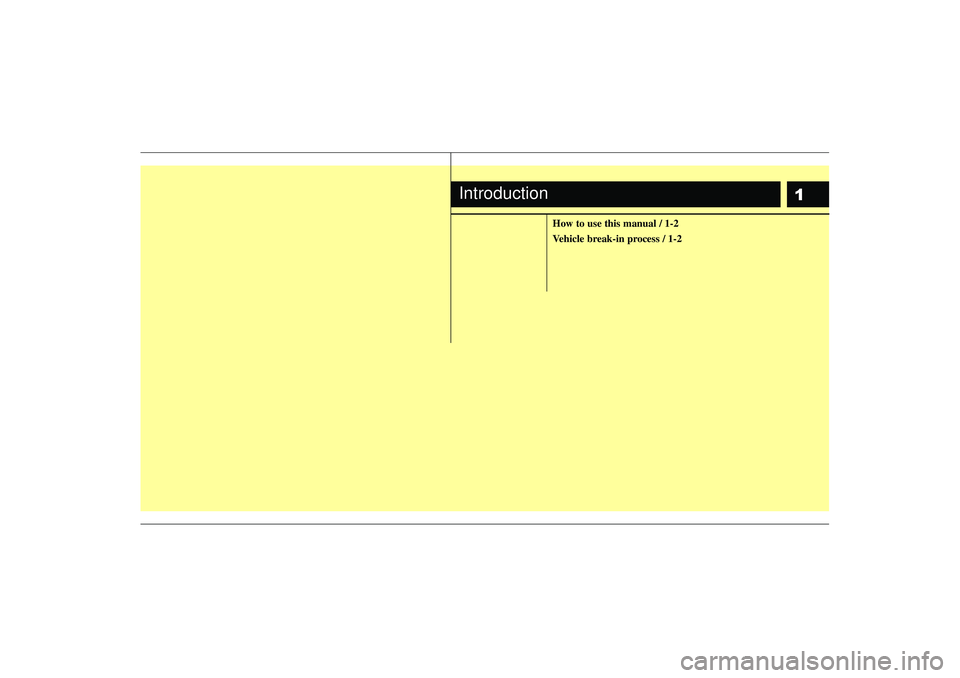 KIA RIO HATCHBACK 2007  Owners Manual 1
How to use this manual / 1-2
Vehicle break-in process / 1-2
Introduction 