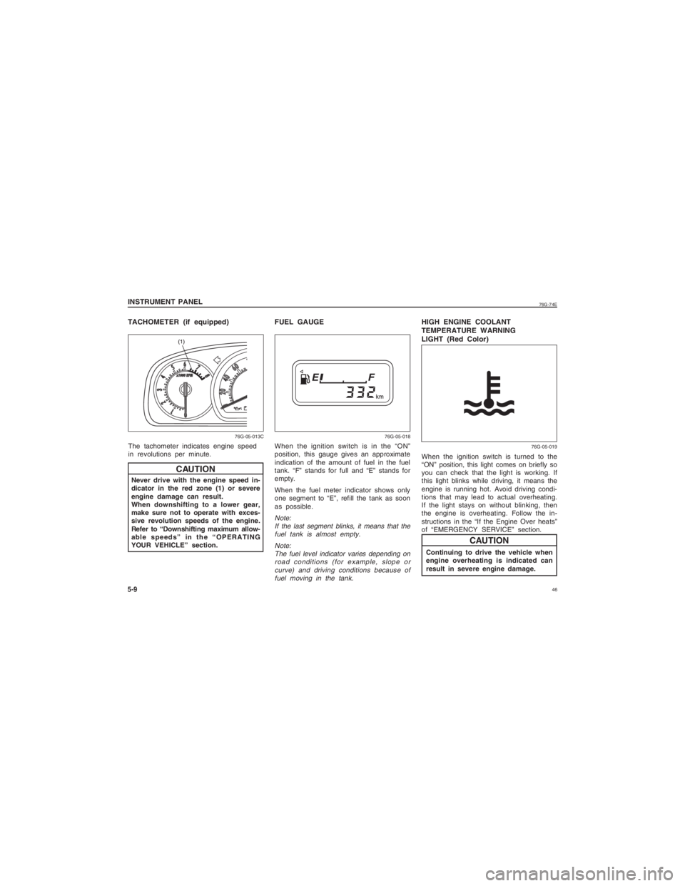 SUZUKI ALTO 2015  Owners Manual  46
76G-74E
INSTRUMENT PANEL5-9
HIGH ENGINE COOLANT
TEMPERATURE WARNING
LIGHT (Red Color)When the ignition switch is turned to the
“ON” position, this light comes on briefly so
you can check that 