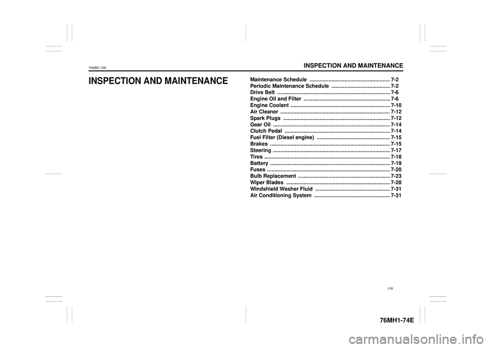 SUZUKI CELERIO 2020  Owners Manual INSPECTION AND MAINTENANCE
76MH1-74E
76MH1-74E 
138
INSPECTION AND MAINTENANCEMaintenance Schedule  ....................................................... 7-2 
Periodic Maintenance Schedule  . ......