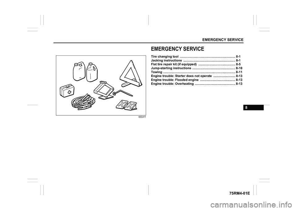 SUZUKI IGNIS 2017  Owners Manual EMERGENCY SERVICE
8
75RM4-01E
60G411
EMERGENCY SERVICETire changing tool  ............................................................... 8-1
Jacking instructions  ....................................