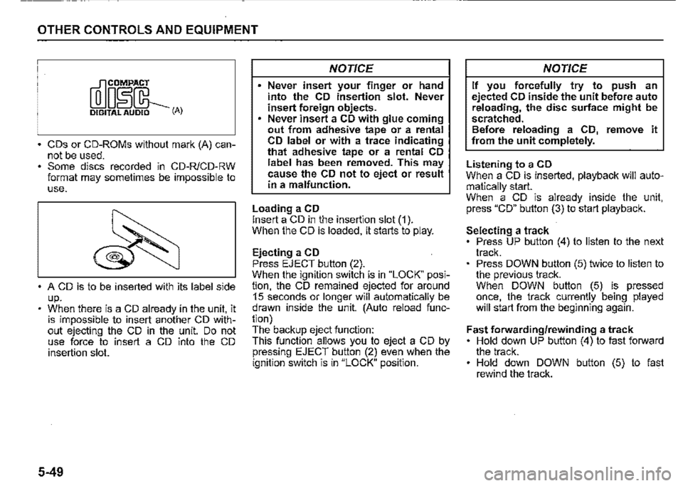 SUZUKI JIMNY 2021  Owners Manual OTHER CONTROLS AND EQUIPMENT 
[Q]oI~!L DIGITAL AUDIO (A) 
CDs or CD-ROMs without mark (A) can­not be used. Some discs recorded in CD-R/CD-RW format may sometimes be impossible to use. 
A CD is to be 