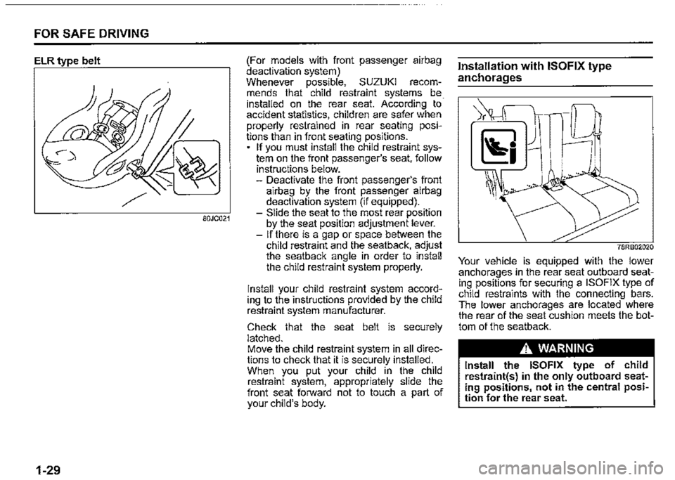 SUZUKI JIMNY 2020 Service Manual FOR SAFE DRIVING 
ELR type belt 
80JC021 
1-29 
(For models with front passenger airbag deactivation system) Whenever possible, SUZUKI recom­mends that child restraint systems be installed on . th_e 