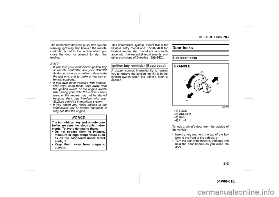 SUZUKI GRAND VITARA 2016  Owners Manual 2-2
BEFORE DRIVING
54P00-01E
The immobilizer/keyless push start system
warning light may also blinks if the remote
controller is not in the vehicle when you
close the door or attempt to start the
engi