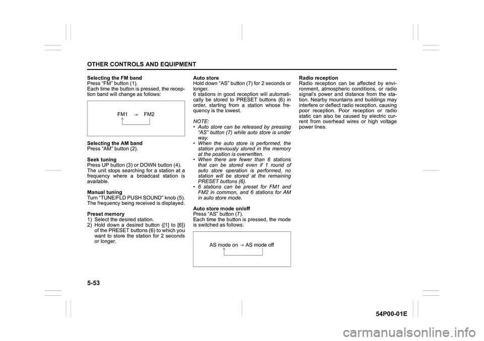 SUZUKI GRAND VITARA 2021  Owners Manual 5-53
OTHER CONTROLS AND EQUIPMENT
54P00-01E
Selecting the FM band
Press “FM” button (1).
Each time the button is pressed, the recep-
tion band will change as follows:
Selecting the AM band
Press �