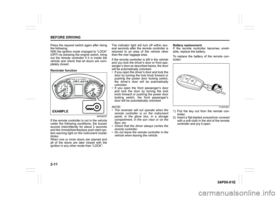 SUZUKI GRAND VITARA 2021  Owners Manual 2-11
BEFORE DRIVING
54P00-01E
Press the request switch again after doing
the following:
With the ignition mode changed to “LOCK”
(OFF) by pressing the engine switch, bring
out the remote controlle