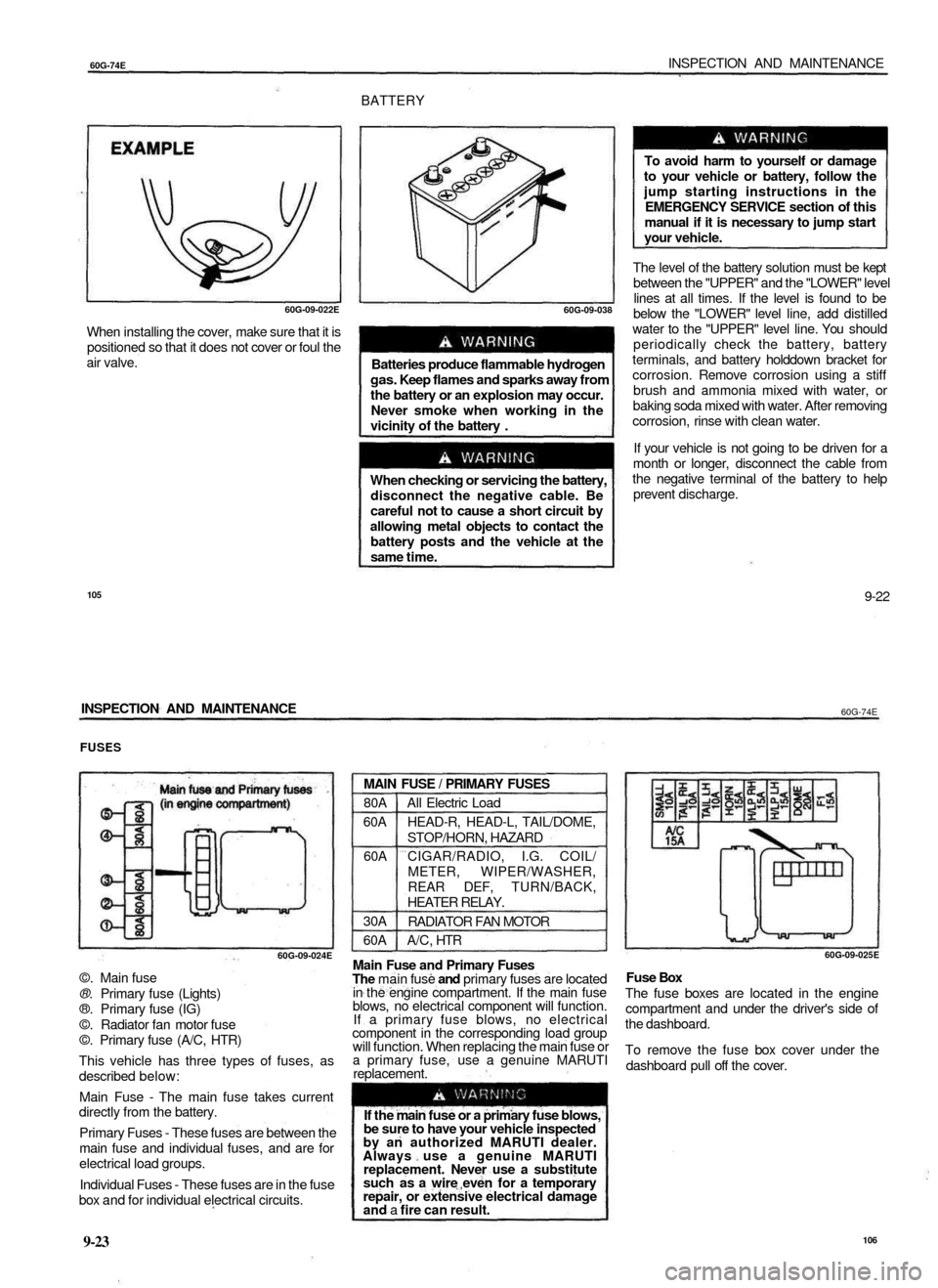 SUZUKI BALENO 1999 1.G Owners Manual 
60G-74E 
INSPECTION AND MAINTENANCE

BATTERY

60G-09-022E

When installing the cover, make sure that it is

positioned so that it does not cover or foul the

air valve. 
60G-09-038

Batteries produce