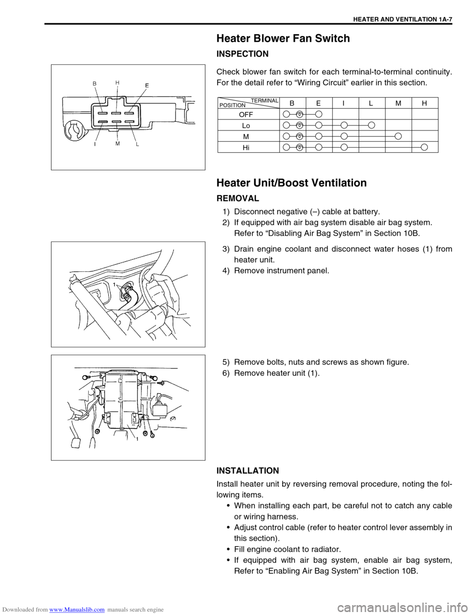 SUZUKI JIMNY 2005 3.G Service Workshop Manual Downloaded from www.Manualslib.com manuals search engine HEATER AND VENTILATION 1A-7
Heater Blower Fan Switch
INSPECTION
Check blower fan switch for each terminal-to-terminal continuity.
For the detai