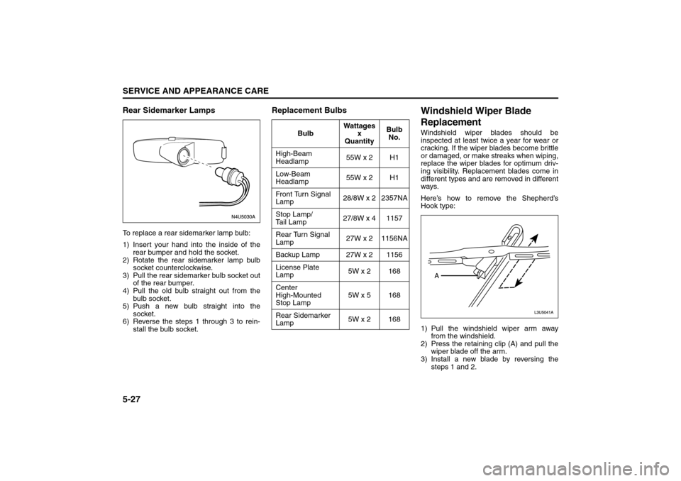 SUZUKI RENO 2008 1.G Owners Manual 5-27SERVICE AND APPEARANCE CARE
85Z14-03E
Rear Sidemarker LampsTo replace a rear sidemarker lamp bulb:
1) Insert your hand into the inside of the
rear bumper and hold the socket.
2) Rotate the rear si
