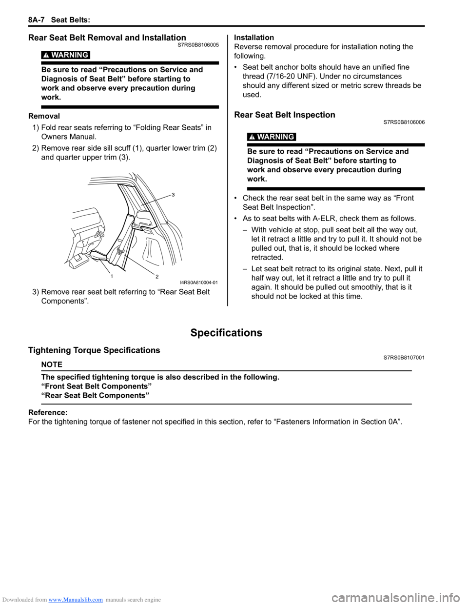 SUZUKI SWIFT 2008 2.G Service Workshop Manual Downloaded from www.Manualslib.com manuals search engine 8A-7 Seat Belts: 
Rear Seat Belt Removal and InstallationS7RS0B8106005
WARNING! 
Be sure to read “Precautions on Service and 
Diagnosis of Se