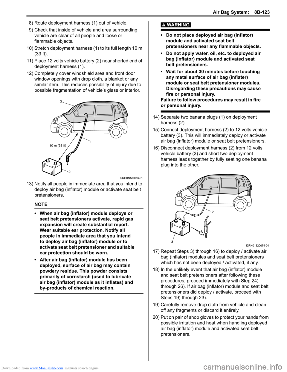 SUZUKI SWIFT 2005 2.G Service Workshop Manual Downloaded from www.Manualslib.com manuals search engine Air Bag System:  8B-123
8) Route deployment harness (1) out of vehicle.
9) Check that inside of vehicle and area surrounding vehicle are clear 