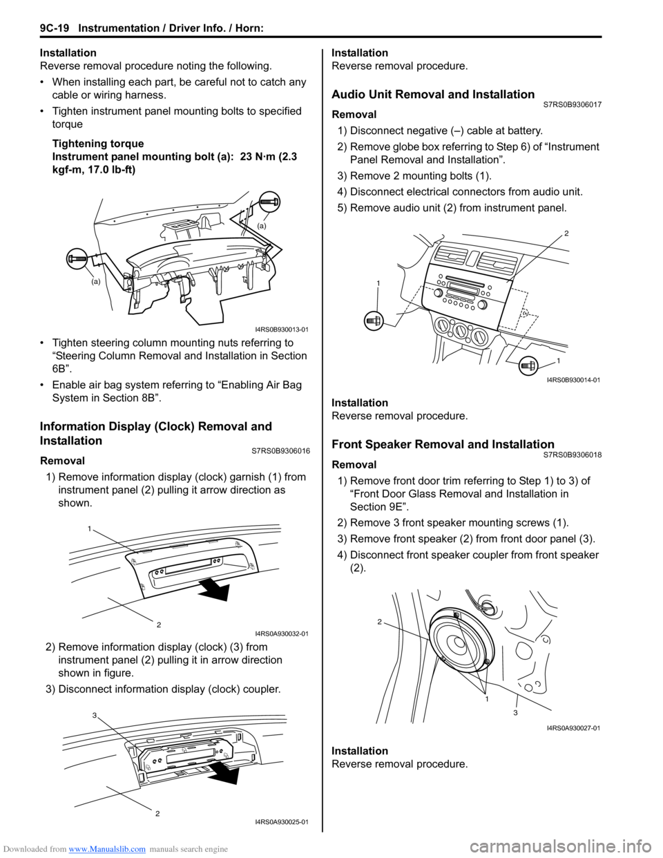 SUZUKI SWIFT 2006 2.G Service Owners Guide Downloaded from www.Manualslib.com manuals search engine 9C-19 Instrumentation / Driver Info. / Horn: 
Installation
Reverse removal procedure noting the following.
• When installing each part, be ca