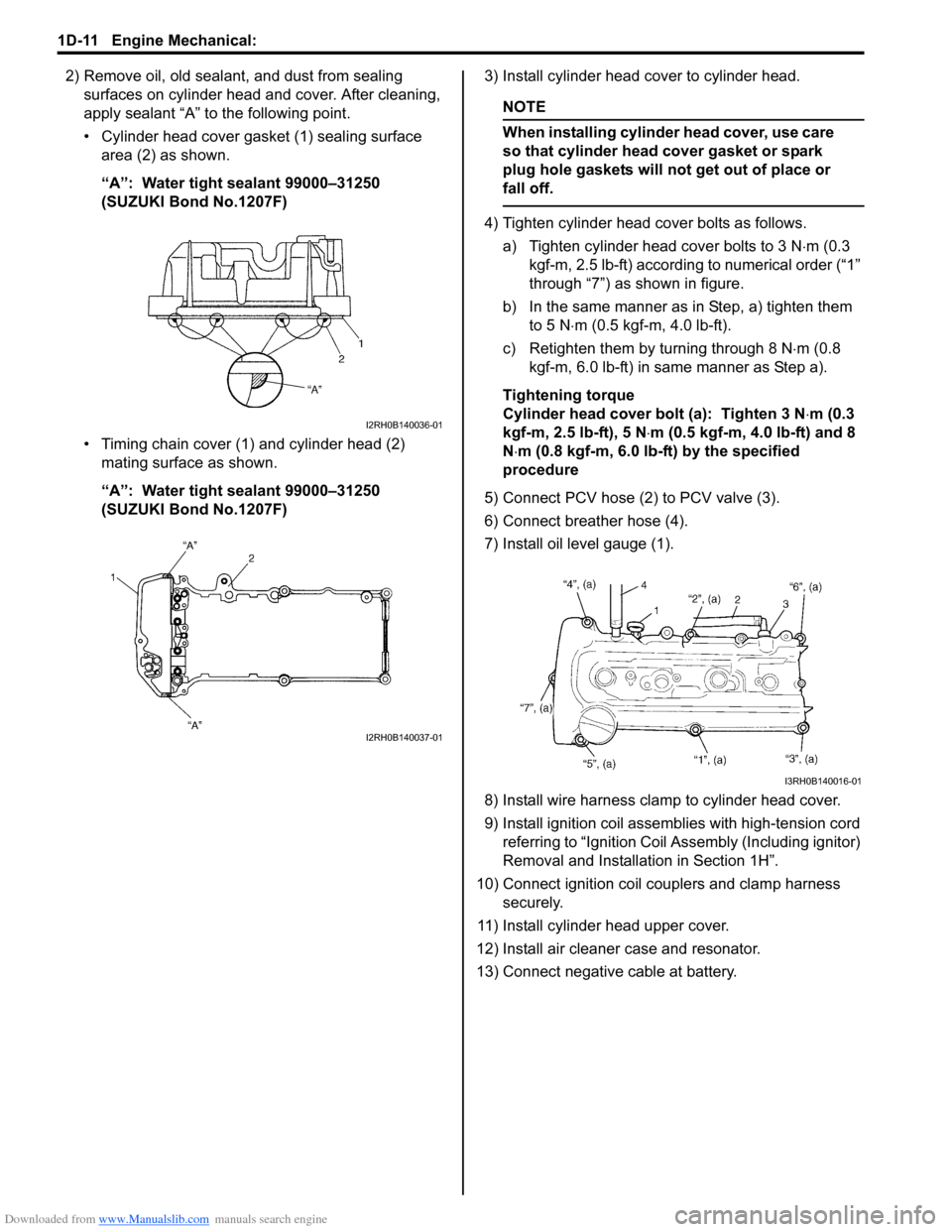 SUZUKI SWIFT 2006 2.G Service User Guide Downloaded from www.Manualslib.com manuals search engine 1D-11 Engine Mechanical: 
2) Remove oil, old sealant, and dust from sealing surfaces on cylinder head and cover. After cleaning, 
apply sealant