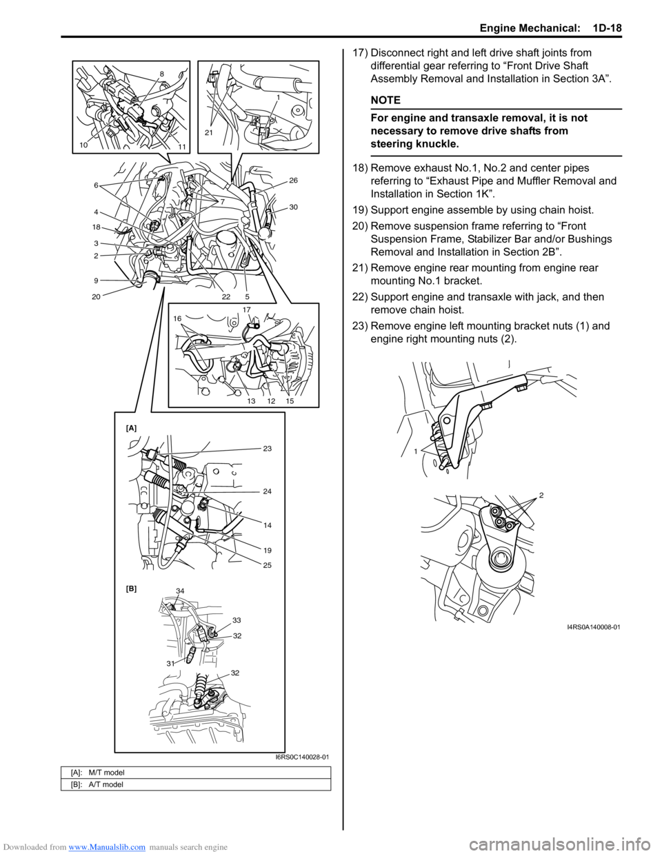 SUZUKI SWIFT 2006 2.G Service User Guide Downloaded from www.Manualslib.com manuals search engine Engine Mechanical:  1D-18
17) Disconnect right and left drive shaft joints from differential gear referring to “Front Drive Shaft 
Assembly R