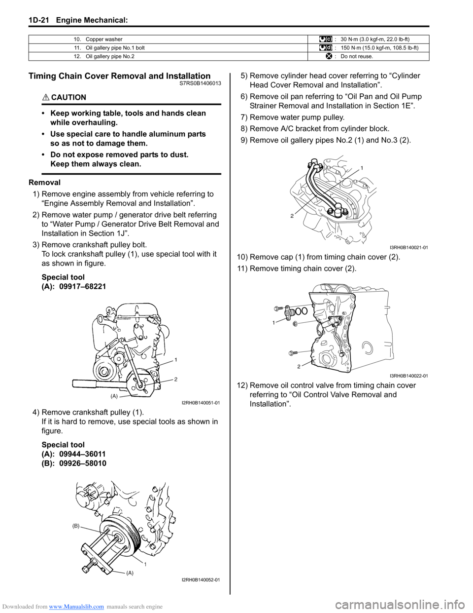 SUZUKI SWIFT 2008 2.G Service Workshop Manual Downloaded from www.Manualslib.com manuals search engine 1D-21 Engine Mechanical: 
Timing Chain Cover Removal and InstallationS7RS0B1406013
CAUTION! 
• Keep working table, tools and hands clean whil