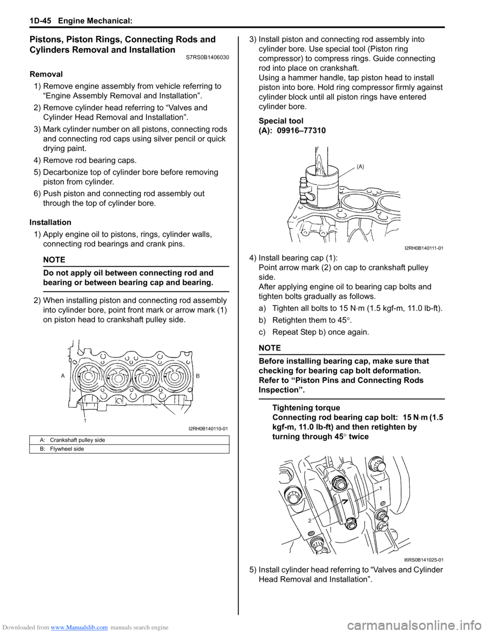 SUZUKI SWIFT 2007 2.G Service Workshop Manual Downloaded from www.Manualslib.com manuals search engine 1D-45 Engine Mechanical: 
Pistons, Piston Rings, Connecting Rods and 
Cylinders Removal and Installation
S7RS0B1406030
Removal1) Remove engine 