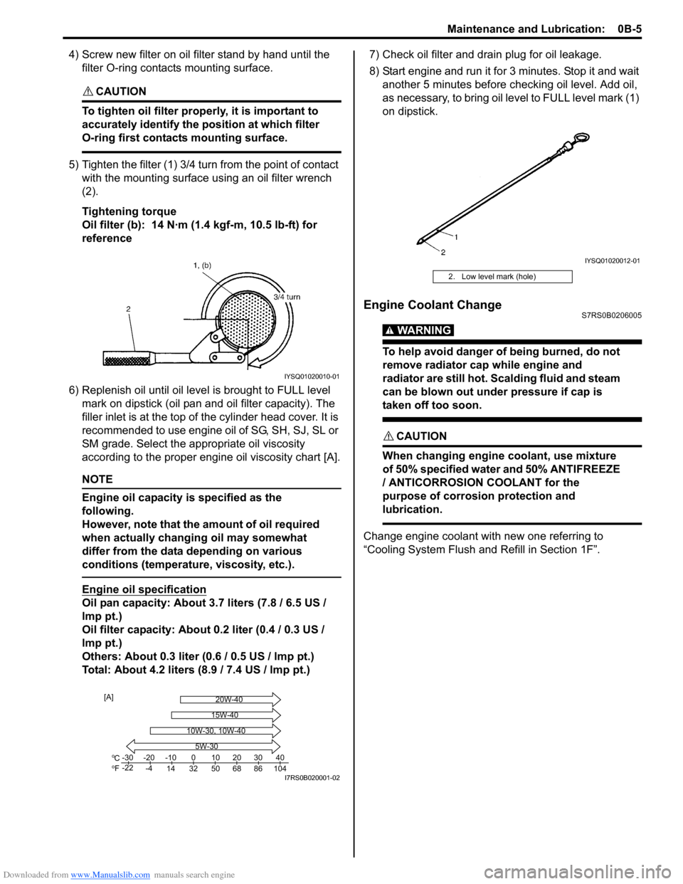 SUZUKI SWIFT 2006 2.G Service Workshop Manual Downloaded from www.Manualslib.com manuals search engine Maintenance and Lubrication:  0B-5
4) Screw new filter on oil filter stand by hand until the filter O-ring contacts mounting surface.
CAUTION! 