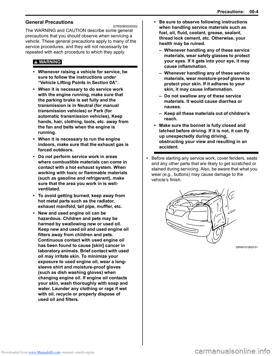 SUZUKI SWIFT 2007 2.G Service Workshop Manual Downloaded from www.Manualslib.com manuals search engine Precautions: 00-4
General PrecautionsS7RS0B0000002
The WARNING and CAUTION describe some general 
precautions that you should observe when serv