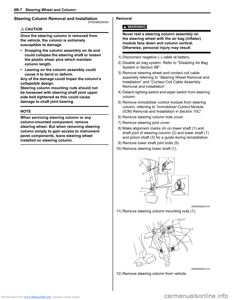 SUZUKI SWIFT 2007 2.G Service Workshop Manual Downloaded from www.Manualslib.com manuals search engine 6B-7 Steering Wheel and Column: 
Steering Column Removal and InstallationS7RS0B6206006
CAUTION! 
Once the steering column is removed from 
the 