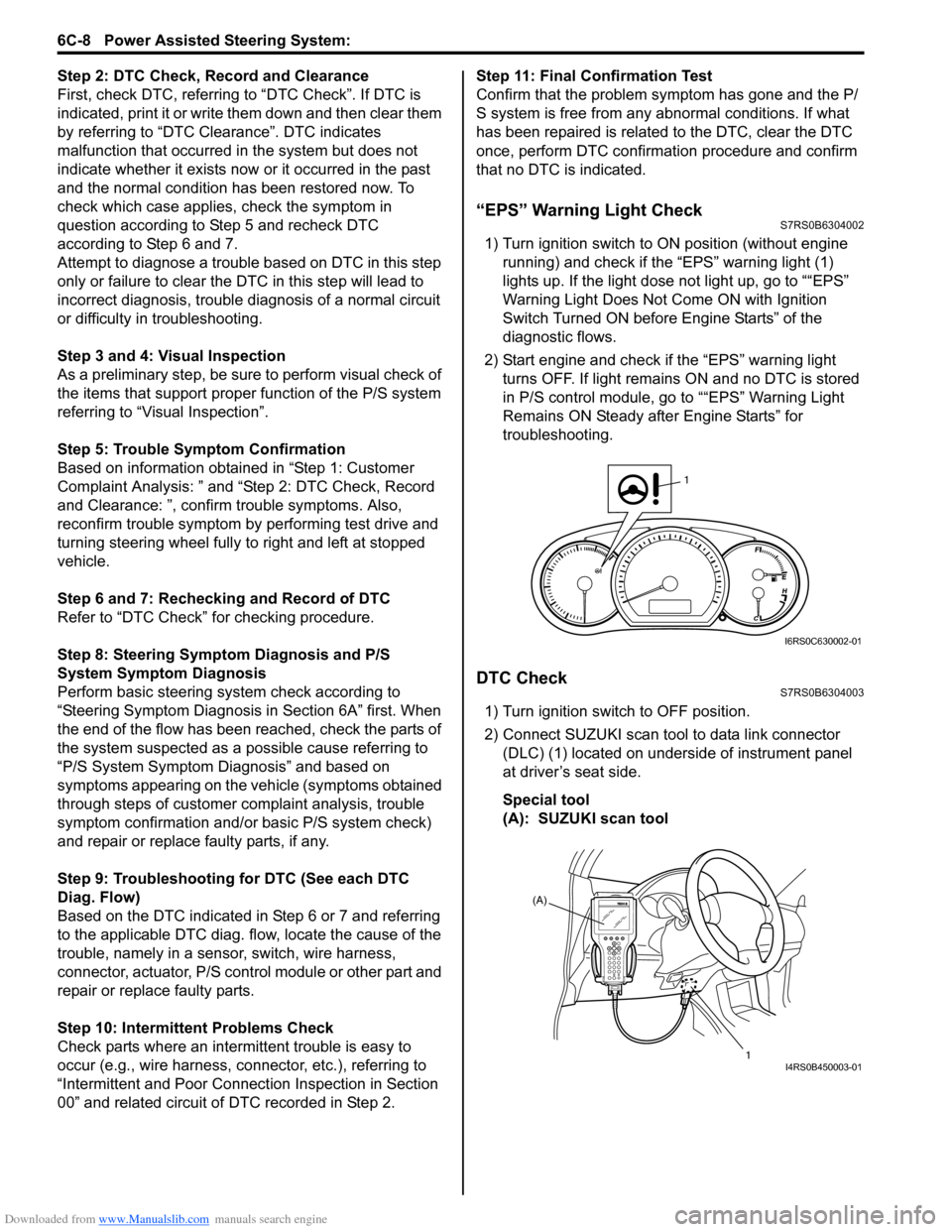 SUZUKI SWIFT 2007 2.G Service Workshop Manual Downloaded from www.Manualslib.com manuals search engine 6C-8 Power Assisted Steering System: 
Step 2: DTC Check, Record and Clearance
First, check DTC, referring to “DTC Check”. If DTC is 
indica