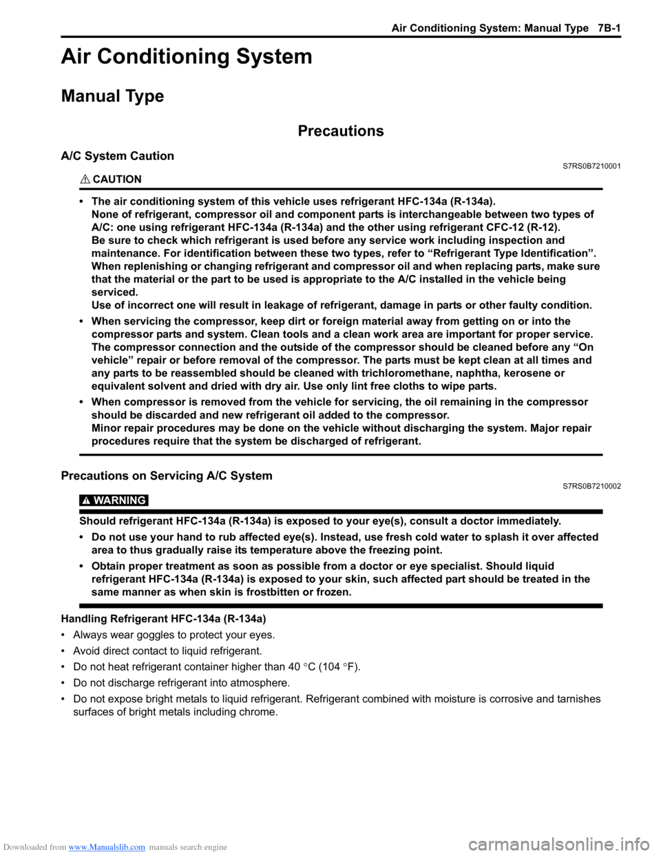 SUZUKI SWIFT 2006 2.G Service Workshop Manual Downloaded from www.Manualslib.com manuals search engine Air Conditioning System: Manual Type 7B-1
HVAC
Air Conditioning System
Manual Type
Precautions
A/C System CautionS7RS0B7210001
CAUTION! 
• Th