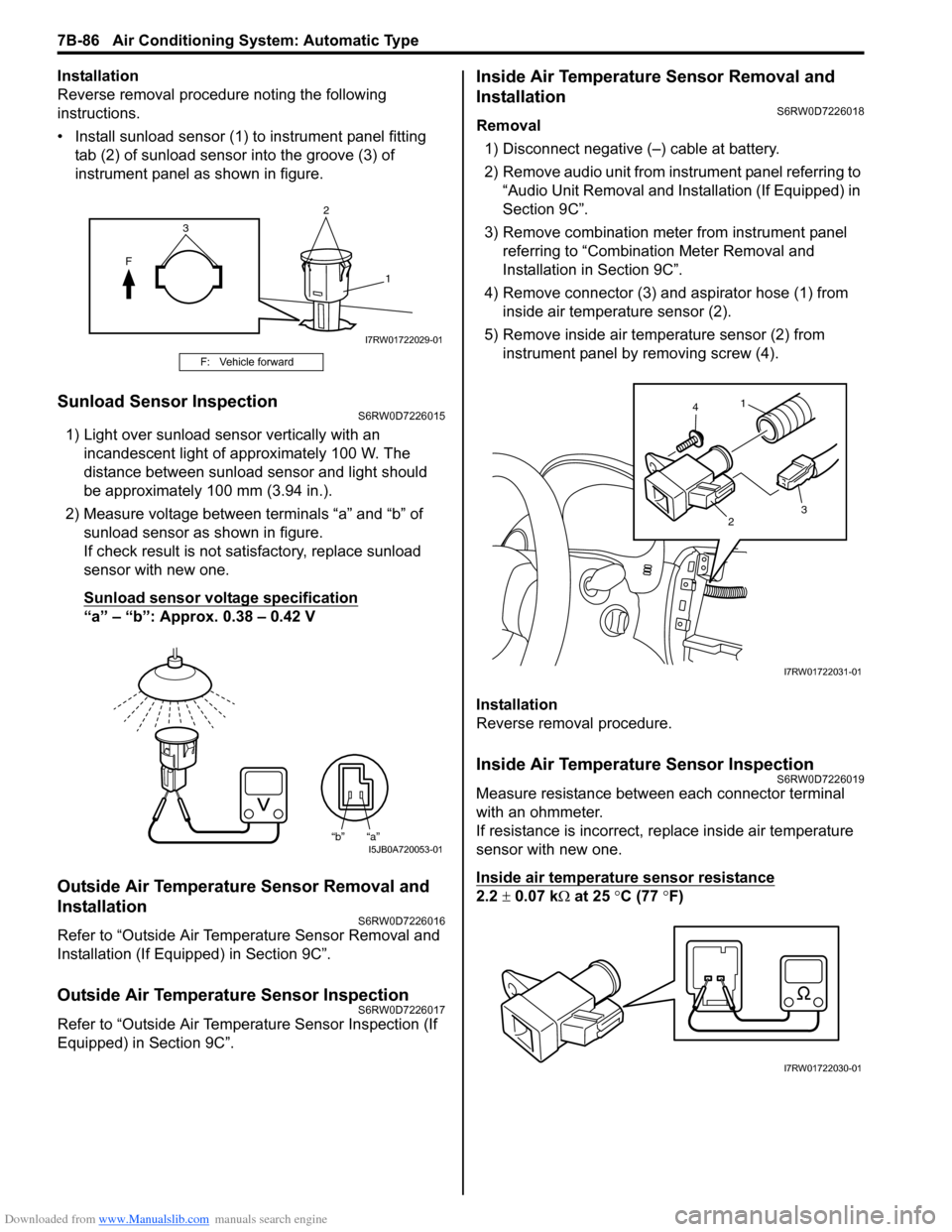 SUZUKI SX4 2006 1.G Service Workshop Manual Downloaded from www.Manualslib.com manuals search engine 7B-86 Air Conditioning System: Automatic Type
Installation
Reverse removal procedure noting the following 
instructions.
• Install sunload se
