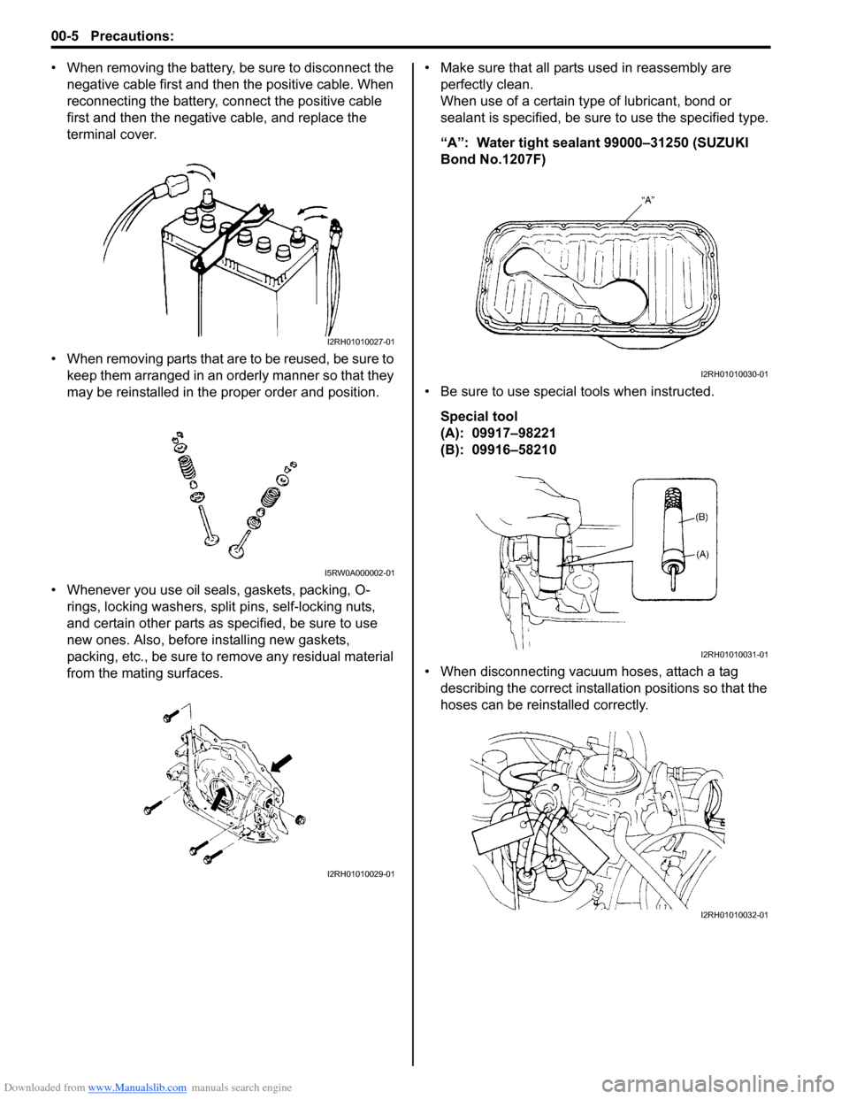 SUZUKI SX4 2006 1.G Service Workshop Manual Downloaded from www.Manualslib.com manuals search engine 00-5 Precautions: 
• When removing the battery, be sure to disconnect the 
negative cable first and then the positive cable. When 
reconnecti