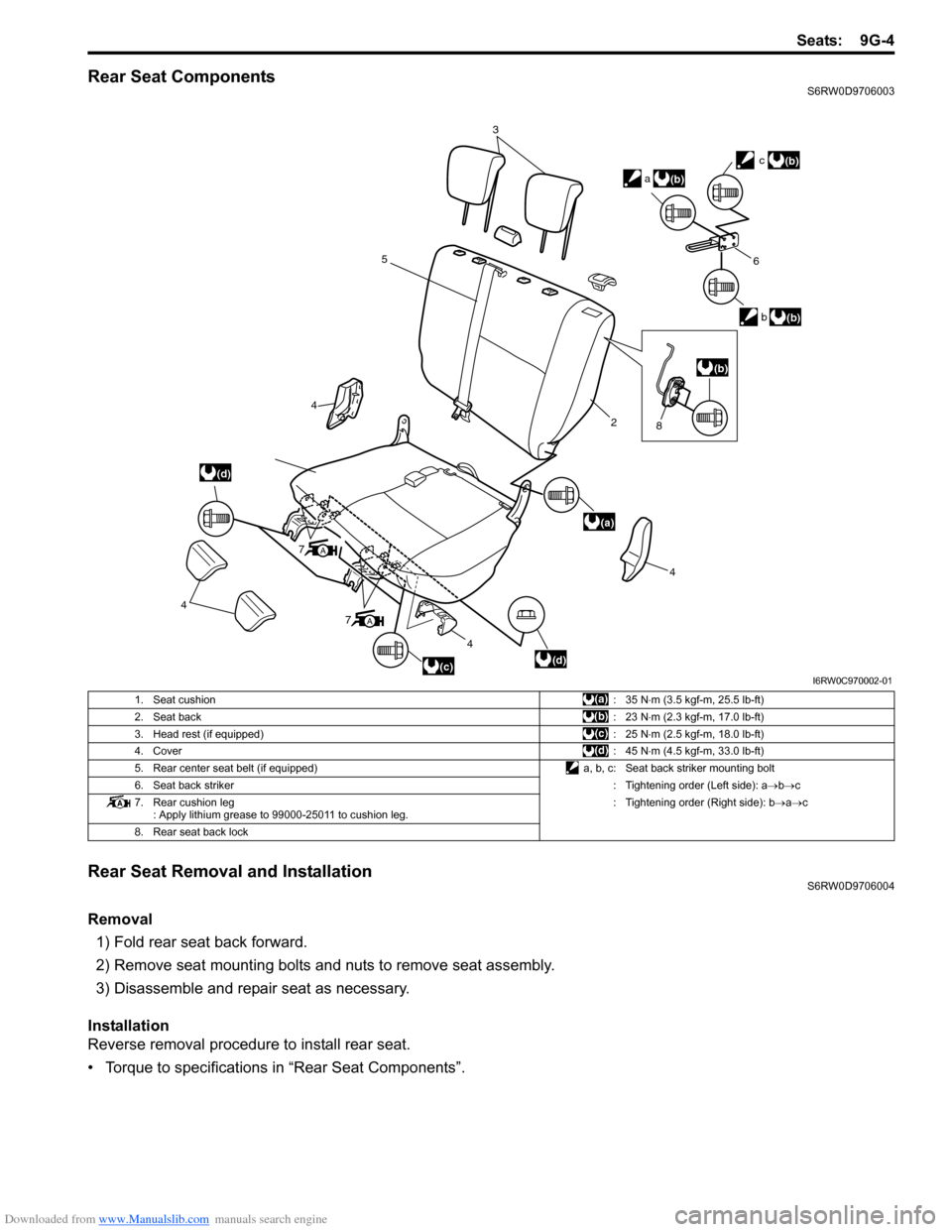 SUZUKI SX4 2006 1.G Service Workshop Manual Downloaded from www.Manualslib.com manuals search engine Seats: 9G-4
Rear Seat ComponentsS6RW0D9706003
Rear Seat Removal and InstallationS6RW0D9706004
Removal
1) Fold rear seat back forward.
2) Remove